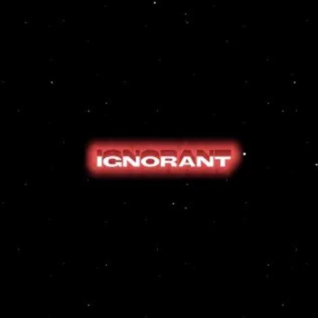 ignorant | Boomplay Music