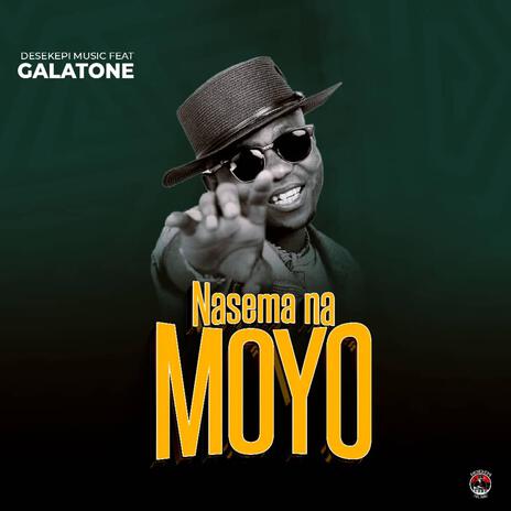 Nasema Na Moyo ft. Galatone | Boomplay Music