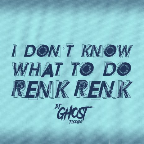 I Don't Know What To Do Renk Renk (Rave Funk) ft. Mc Rd, DJ MJSP, Mc Bersa & MC Leléto | Boomplay Music