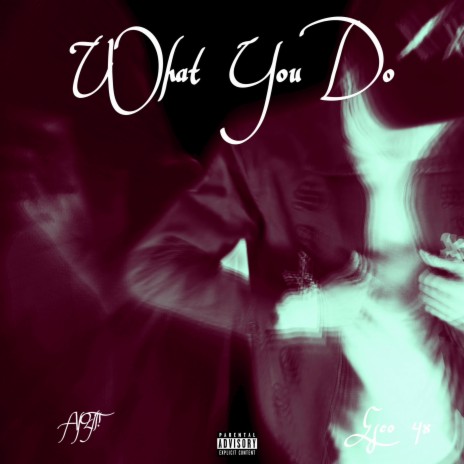 What You Do ft. Esco 4x