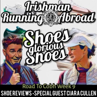 Shoes Glorious Shoes & The Road To Cobh Week 9