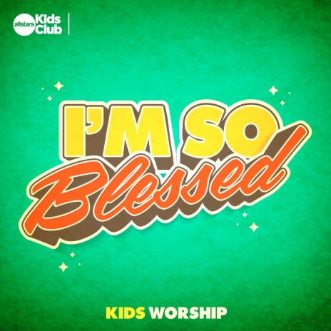 I'm so Blessed | Kids Worship | Boomplay Music