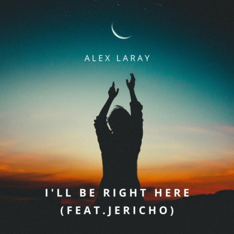 I'll be right here ft. Jericho | Boomplay Music