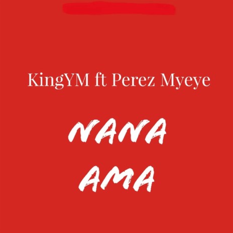 Nana Ama ft. Perez Myeye | Boomplay Music
