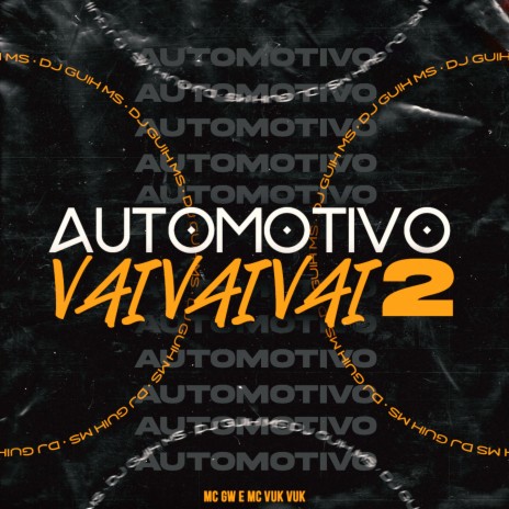 Automotivo Vai Vai Vai 2 ft. Mc Gw & Mc Vuk Vuk | Boomplay Music