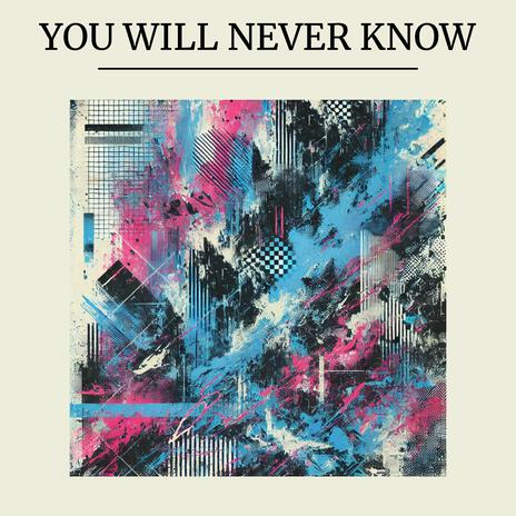 YOU WILL NEVER KNOW | Boomplay Music