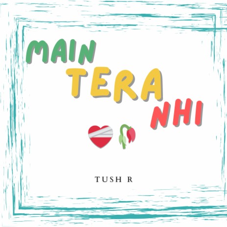 Main Tera Nahi | Boomplay Music