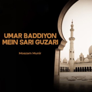 Umar Baddiyon Mein Sari Guzari