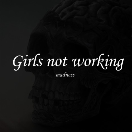 Girls not working | Boomplay Music