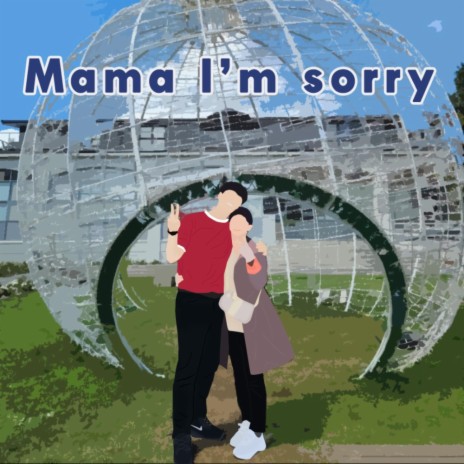 Mama I'm sorry