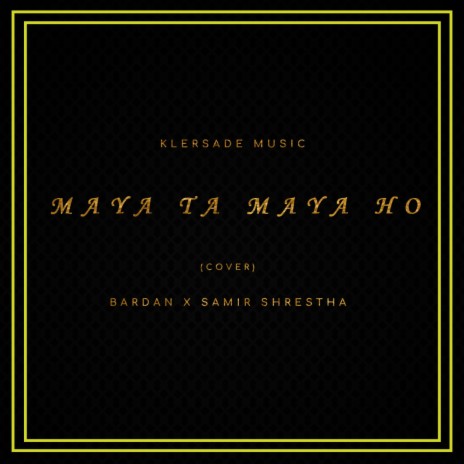 Maya ta maya ho ft. Samir Shrestha | Boomplay Music