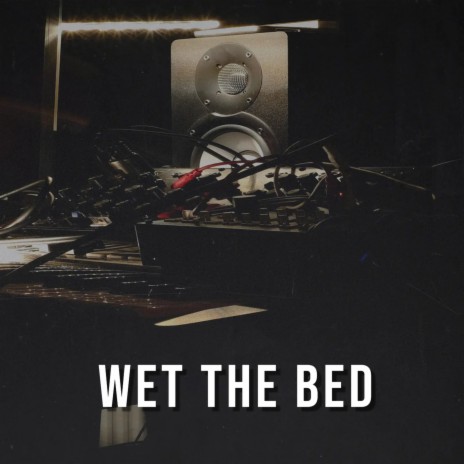 Wet The Bed | Boomplay Music
