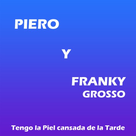 Tengo la Piel Cansada de la Tarde ft. Franky Grosso | Boomplay Music