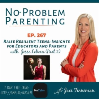 Raise Resilient Teens: Insights for Educators and Parents with Jesse LeBeau EP 267 [Part 2]
