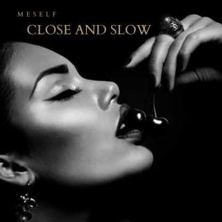 Close and Slow