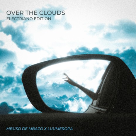 Over the Clouds (Electiano Edition) ft. LuuMeropa | Boomplay Music