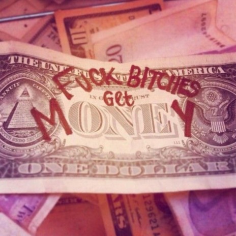fuck bitches get money:)