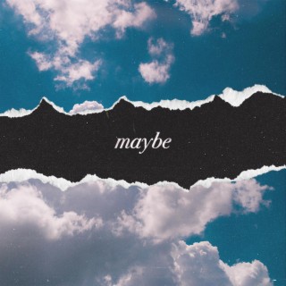 Maybe