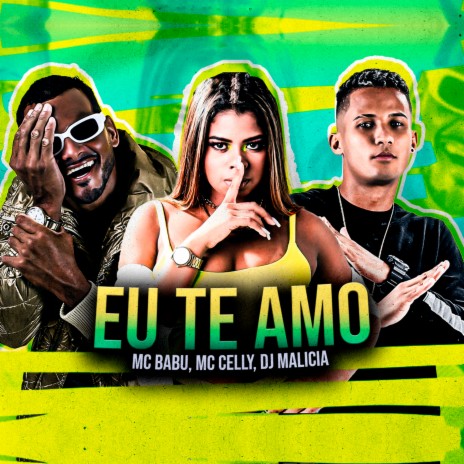 Eu Te Amo ft. Mc Babu & Mc Cely | Boomplay Music