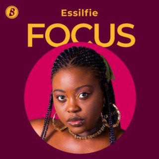 Focus: Essilfie | Boomplay Music