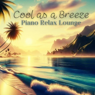 Cool as a Breeze: Piano Lounge Soft Background Music for Relax