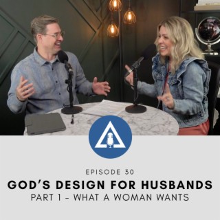 GOD’S DESIGN FOR HUSBANDS / PART 1 - WHAT A WOMAN WANTS