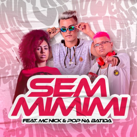 Sem Mimimi ft. MC Nick & Pop na Batida | Boomplay Music