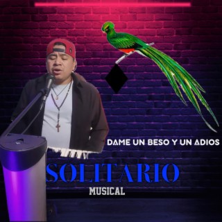 dame un beso y dime adios solitario musical (En vivo)