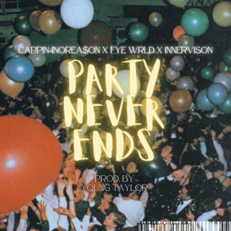Party Never Ends ft. InnerVision & Fye WRLD | Boomplay Music