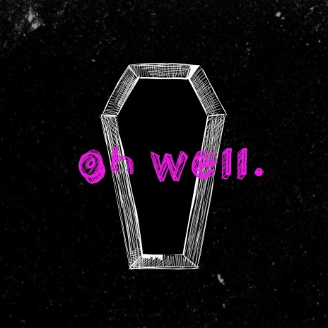 oh well. | Boomplay Music