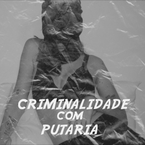 Criminalidade com Putaria ft. Pk, MC Cabelinho & Fp Do trem Bala | Boomplay Music