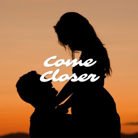 Come Closer | Boomplay Music