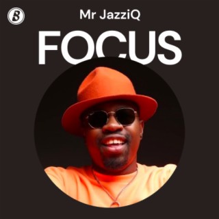 Focus: Mr JazziQ