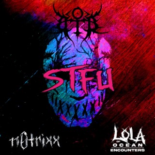 S.T.F.U. ft. Lola of Ocean Encounters & n0trixx lyrics | Boomplay Music