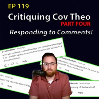 119: Responding to Your Covenant Theology Comments!
