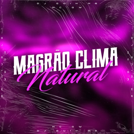 Magrão Clima Natural ft. Mc Gw | Boomplay Music