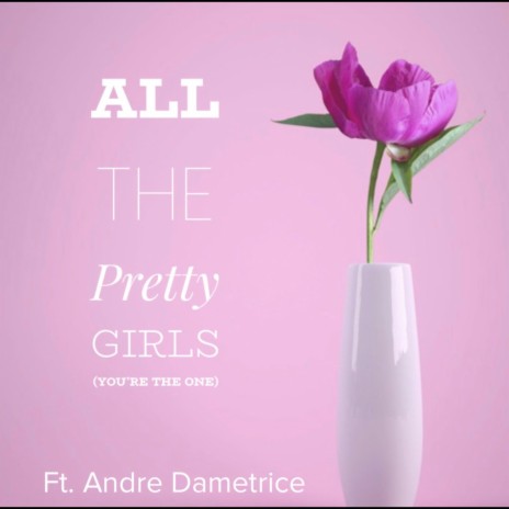 All The Pretty Girls ft. Andre Demetrice | Boomplay Music