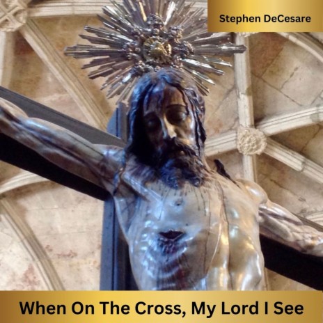 When on the Cross, My Lord I See | Boomplay Music