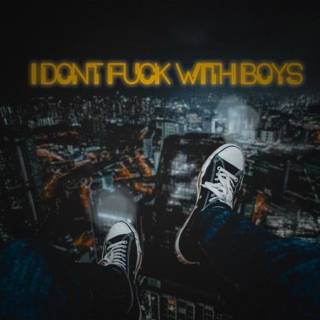 I Don't Fuck With Boys | Boomplay Music