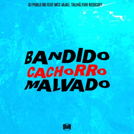 Bandido, Cachorro, Malvado ft. mc jhenny, MC Talibã, Yuri Redicopa & MC Jajau | Boomplay Music