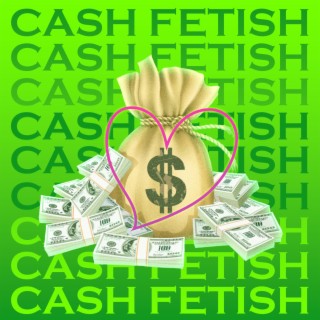 CASH FETISH