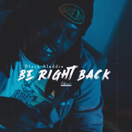 Be Right Back | Boomplay Music