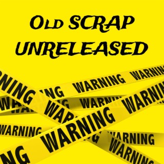 OLD SCRAP UNRELEASE