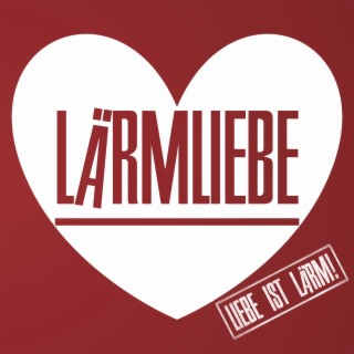 Liebe ist Lärm!