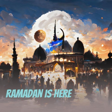 Ramadan Is Here | Boomplay Music