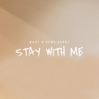 STAY WITH ME ft. Demo Gubbz lyrics | Boomplay Music