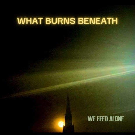 What Burns Beneath | Boomplay Music
