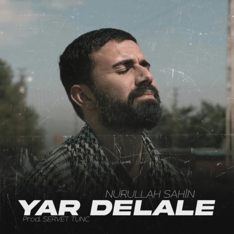 Yar Delale ft. Nurullah Şahin | Boomplay Music