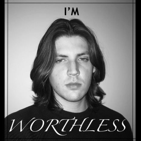 I'm Worthless | Boomplay Music