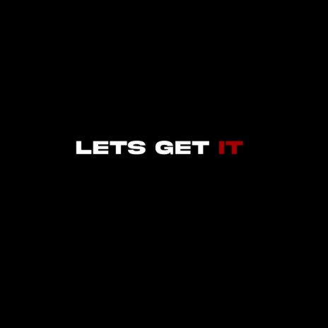 Lets get it | Boomplay Music